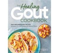 The Healing Gout Cookbook: Anti-Inflammatory Recipes to Lower Uric Acid Levels and Reduce Flares