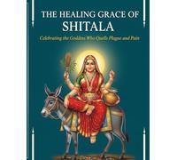 The Healing Grace of Shitala: Celebrating the Goddess Who Quells Plague and Pain