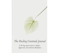 The Healing Gratitude Journal: A 90-Day Open Canvas to Reflect, Appreciate, and Cultivate Abundance