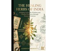 THE HEALING HERBS OF INDIA: Bridging Ayurvedic Wisdom and Modern Wellness through Botanical Science