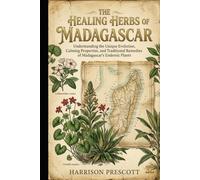 THE HEALING HERBS OF MADAGASCAR: Understanding the Unique Evolution, Calming Properties, and Traditional Remedies of Madagascar’s Endemic Plants