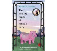 The Healing Hippo Of Hinode Park: From the multi-million-copy bestselling author of WHAT YOU ARE LOOKING FOR IS IN THE LIBRARY