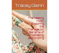 The Healing Hook: Exploring the Therapeutic Benefits of Crocheting and Knitting