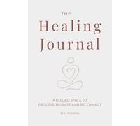 The Healing Journal: A guided space to process, release and reconnect.