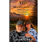 THE HEALING JOURNEY: Inviting Jesus into Every Memory, Wound, and Broken Place