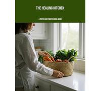 The Healing Kitchen: A Tested And Trusted Meal Guide