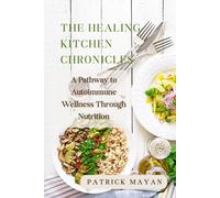The Healing Kitchen Chronicles: A Pathway to Autoimmune Wellness Through Nutrition