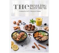 The Healing Kitchen: Complete Collection: 150 Science-Backed Recipes: Drinks & Tonics , Meals & Bowls , Desserts & Treats