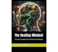 The Healing Mindset: Thriving Through Life's Unexpected Challenges