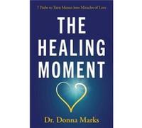 The Healing Moment by Donna Donna Marks Marks Donna Donna Marks Marks (Auteur)