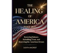 The Healing of America Post 2025: Restoring Balance, Rebuildiing Trust, and Renewing the American Dream