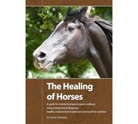 The Healing of Horses: A Guide for Mental & Physical Equine Wellness using Energy-Based Diagnosis