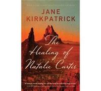 The Healing of Natalie Curtis by Jane Kirkpatrick Jane Kirkpatrick (Auteur)