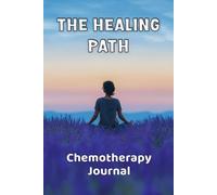 The Healing Path: A Daily Guided Journal for Chemotherapy with Self-Care Prompts, Symptom Tracker, Medication Log, and Uplifting Coloring Pages for Hope and Healing