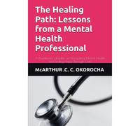 The Healing Path: Lessons From A Mental Health Professional: A Practitioners Insights On Navigating Mental Health And Finding Hope Through Care