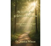 The Healing Path of Spiritual Forgiveness Stronger Walk in Faith and Personal Growth - Jessica Wheat - Trilogy Christian Publishing - ebook (ePub) - Livre