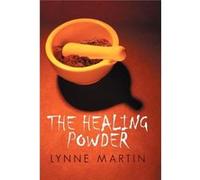 The Healing Powder At What Price a Cure at What Cost a Miracle - Lynne Martin - Author Solutions Inc - Livre en Anglais Lynne MartinLynne Martin (Auteur)