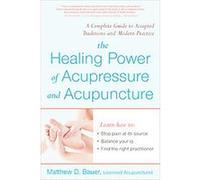 The Healing Power Of Acupressure And Acupuncture Matthew D. Bauer (Auteur)