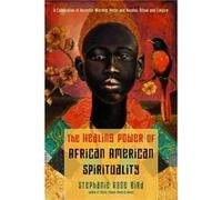The Healing Power of AfricanAmerican Spirituality by Stephanie Rose Stephanie Rose Bird Bird Stephanie Rose Stephanie Rose Bird Bird (Auteur)