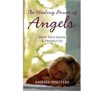 The Healing Power of Angels Ambika Wauters (Auteur)