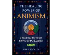 The Healing Power of Animism Teachings from the Spirits of the Dagara - Mark Bockley - Bear & Company - ebook (ePub) - Livre