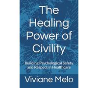 The Healing Power of Civility: Building Psychological Safety and Respect in Healthcare
