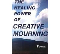 The Healing Power of Creative Mourning Fred Yager, Jan Yager, Priscilla Orr, Scott Yager, Seth Alan Barkas (Auteur)