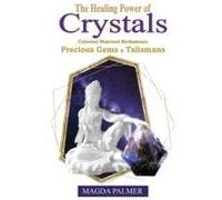 The Healing Power Of Crystals: Celestial Matched Birthstones, Precious Gems & Talismans