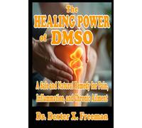 The Healing Power Of DMSO: A Safe and Natural Remedy for Pain, Inflammation, and Chronic Ailment