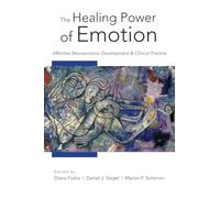 The Healing Power of Emotion: Affective Neuroscience, Development, and Clinical Practice