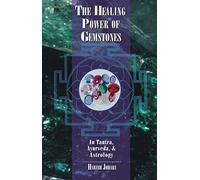 The Healing Power of Gemstones: In Tantra, Ayurveda, and Astrology