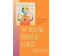 The Healing Power of Illness: Understanding What Your Symptoms Are Telling You