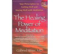 The Healing Power of Meditation: Your Prescription for Getting Well and Staying Well with Meditation by Gabriel Weiss (2008-10-01)