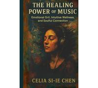 THE HEALING POWER OF MUSIC: Emotional Grit, Intuitive Wellness, and Soulful Connection