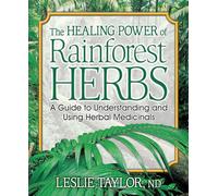 The Healing Power of Rainforest Herbs: A Guide to Understanding and Using Herbal Medicinals