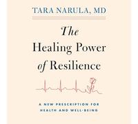 The Healing Power of Resilience: A Cardiologist's Toolkit on What It Takes to Recover and Rise