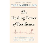 The Healing Power of Resilience: A New Prescription for Health and Well-Being