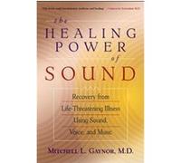 The Healing Power of Sound Mitchell L. Gaynor (Auteur)