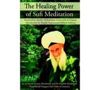 The Healing Power of Sufi Meditation Hedieh Mirahmadi, Muhammad Nazim Adil Al-Haqqani Naqshbandi, Sayyid Nurjan Mirahmadi, Shaykh Muhammad Hisham Kabbani (Auteur)