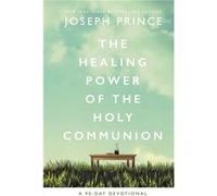The Healing Power of the Holy Communion by Joseph Prince Joseph Prince (Auteur)