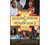 The Healing Power of the Human Voice: Mantras, Chants, and Seed Sounds for Health and Harmony