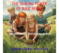 The Healing Power of Wild Herbs: Discover Nature’s Nourishing Secrets