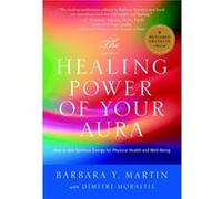 The Healing Power of Your Aura: How to Use Spiritual Energy For Physical Health and Well-Being