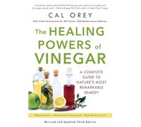 The Healing Powers Of Vinegar: A Complete Guide to Nature's Most Remarkable Remedy