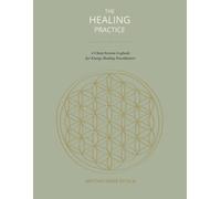 The Healing Practice: A Client Session Logbook for Energy Healing Practitioners