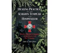 Pratiques de guérison des Templiers et Hospitaliers – Plantes, charmes et amulettes des Croisades