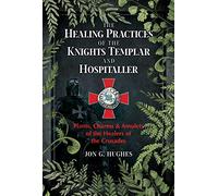 Pratiques de guérison des Templiers et Hospitaliers – Plantes, charmes et amulettes des Croisades
