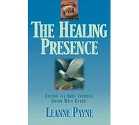 The Healing Presence: Curing the Soul Through Union with Christ