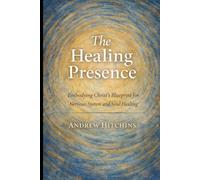 The Healing Presence: Embodying Christ’s Blueprint for Nervous System and Soul Healing