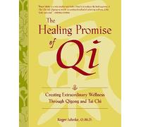 The Healing Promise of Qi: Creating Extraordinary Wellness With Qigong and Tai Chi